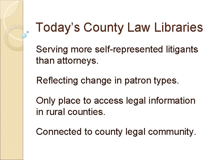 Today’s County Law Libraries Serving more self-represented litigants than attorneys. Reflecting change in patron