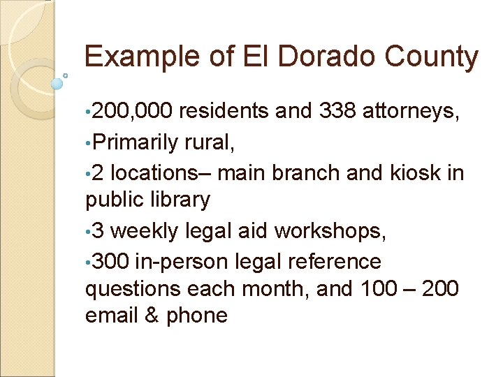 Example of El Dorado County • 200, 000 residents and 338 attorneys, • Primarily