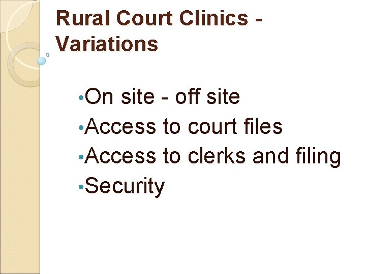 Rural Court Clinics Variations • On site - off site • Access to court