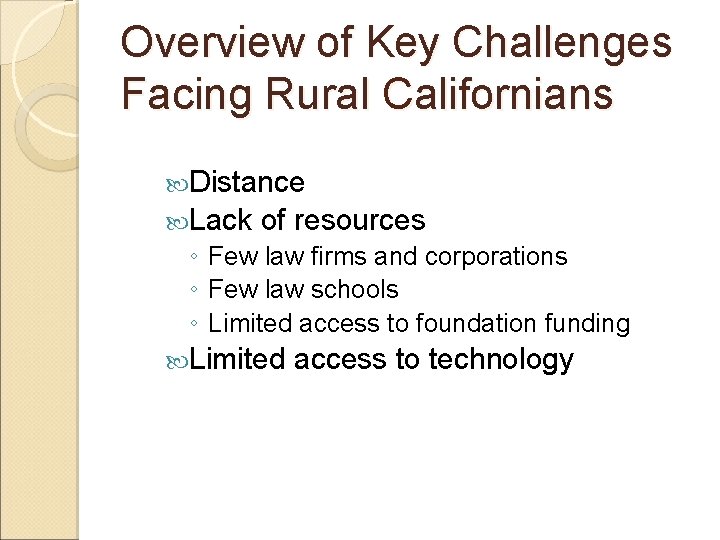 Overview of Key Challenges Facing Rural Californians Distance Lack of resources ◦ Few law