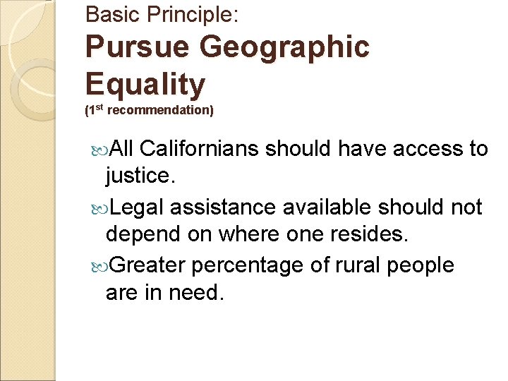 Basic Principle: Pursue Geographic Equality (1 st recommendation) All Californians should have access to