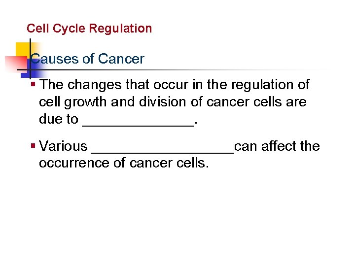 Cellular Reproduction Cell Cycle Regulation Causes of Cancer § The changes that occur in