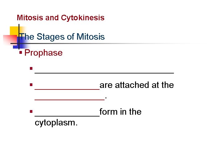 Cellular Reproduction Mitosis and Cytokinesis The Stages of Mitosis § Prophase § ______________ §