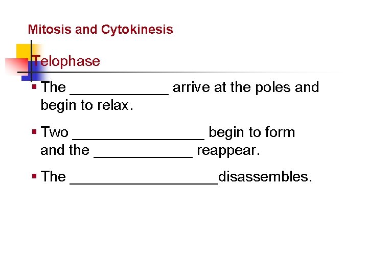 Cellular Reproduction Mitosis and Cytokinesis Telophase § The ______ arrive at the poles and