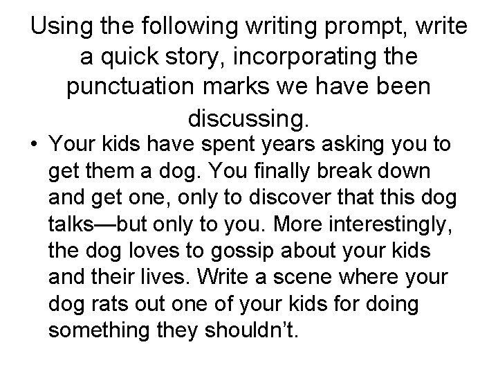 Using the following writing prompt, write a quick story, incorporating the punctuation marks we