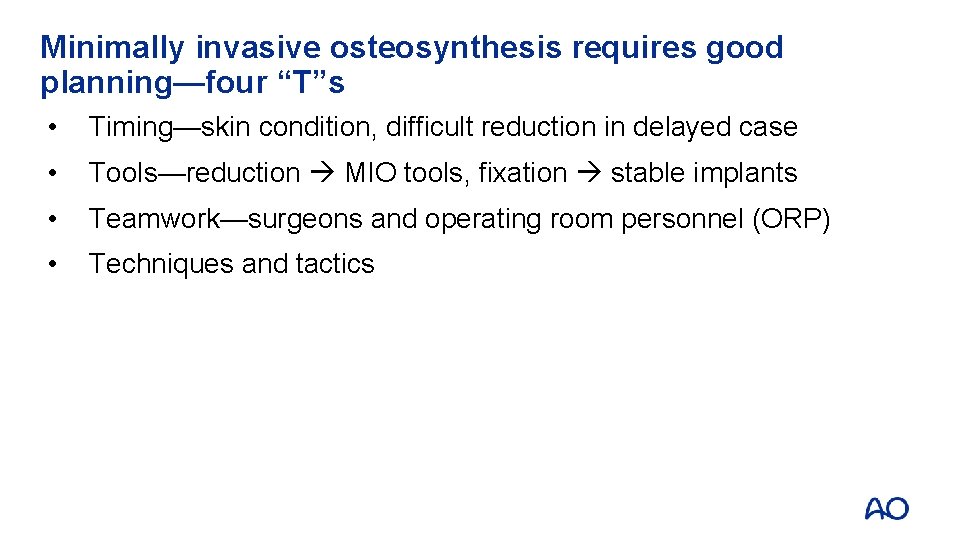 Minimally invasive osteosynthesis requires good planning—four “T”s • Timing—skin condition, difficult reduction in delayed