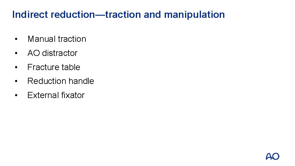 Indirect reduction—traction and manipulation • Manual traction • AO distractor • Fracture table •