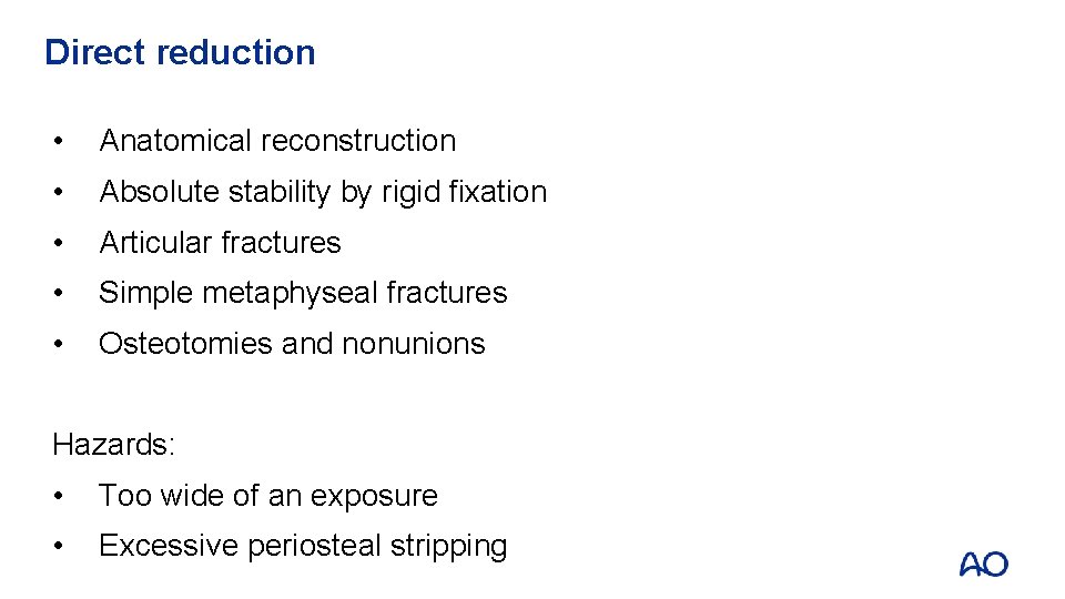 Direct reduction • Anatomical reconstruction • Absolute stability by rigid fixation • Articular fractures