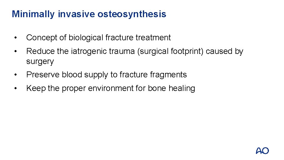 Minimally invasive osteosynthesis • Concept of biological fracture treatment • Reduce the iatrogenic trauma