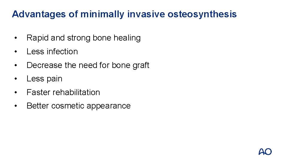 Advantages of minimally invasive osteosynthesis • Rapid and strong bone healing • Less infection