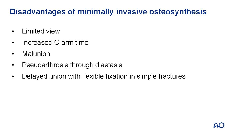 Disadvantages of minimally invasive osteosynthesis • Limited view • Increased C-arm time • Malunion