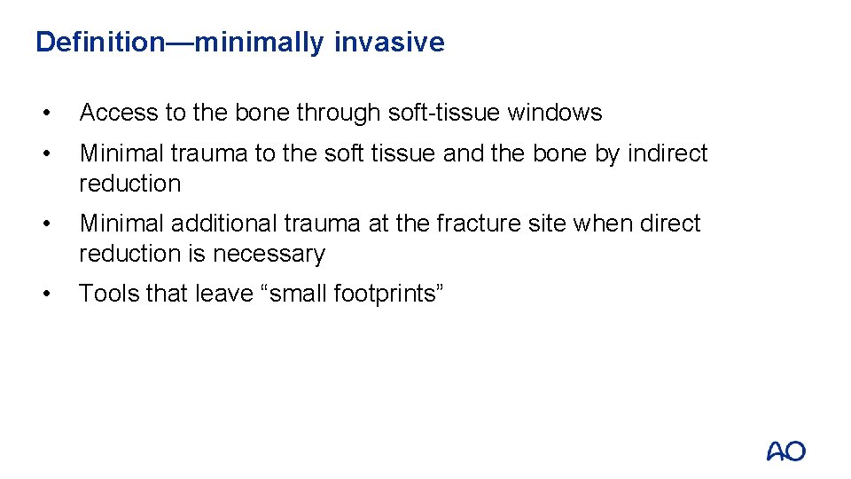 Definition—minimally invasive • Access to the bone through soft-tissue windows • Minimal trauma to