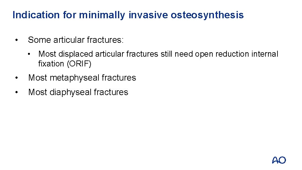 Indication for minimally invasive osteosynthesis • Some articular fractures: • Most displaced articular fractures