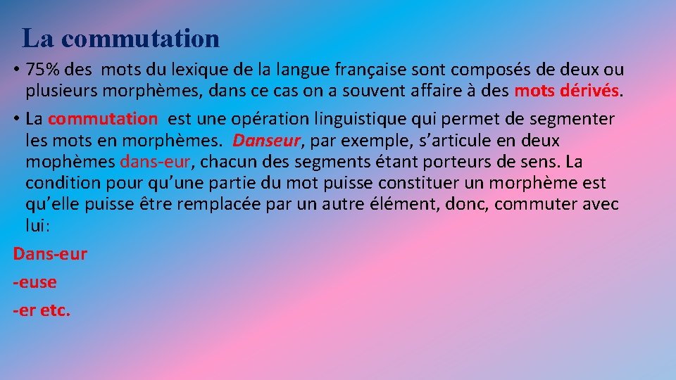 La commutation • 75% des mots du lexique de la langue française sont composés La commutation • 75% des mots du lexique de la langue française sont composés