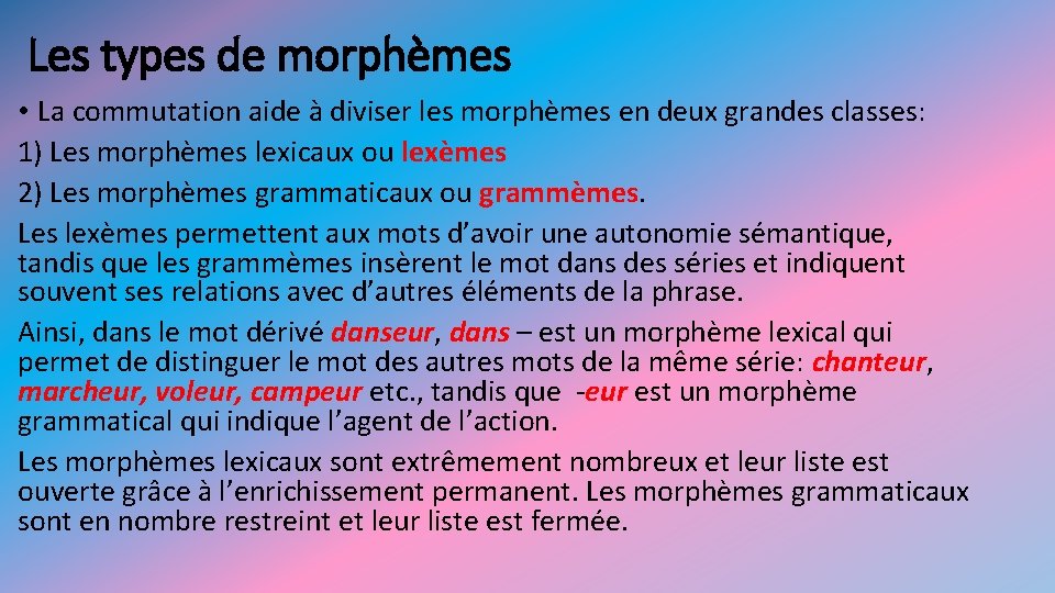 Les types de morphèmes • La commutation aide à diviser les morphèmes en deux Les types de morphèmes • La commutation aide à diviser les morphèmes en deux