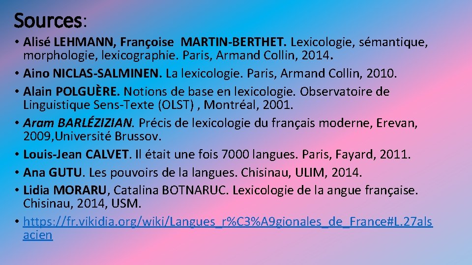 Sources: • Alisé LEHMANN, Françoise MARTIN-BERTHET. Lexicologie, sémantique, morphologie, lexicographie. Paris, Armand Collin, 2014. Sources: • Alisé LEHMANN, Françoise MARTIN-BERTHET. Lexicologie, sémantique, morphologie, lexicographie. Paris, Armand Collin, 2014.