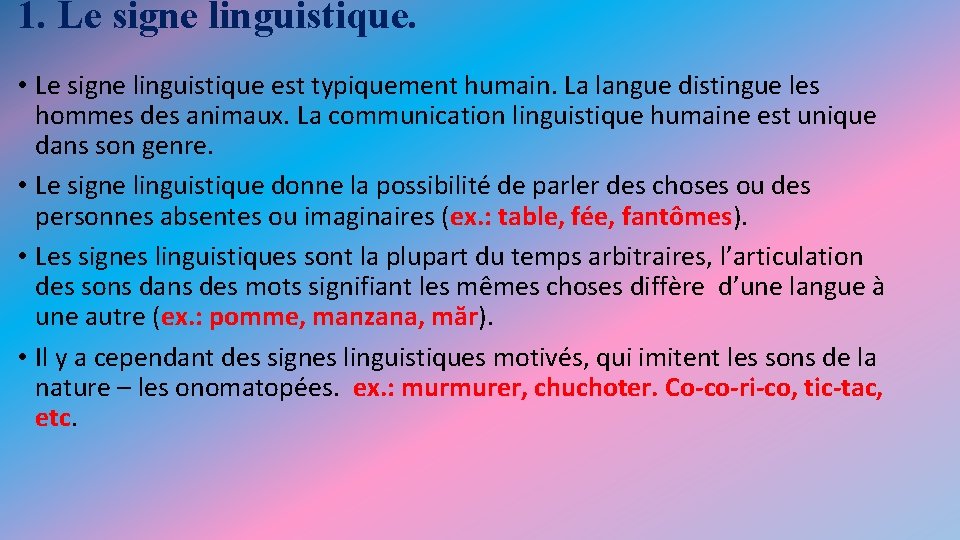 1. Le signe linguistique. • Le signe linguistique est typiquement humain. La langue distingue 1. Le signe linguistique. • Le signe linguistique est typiquement humain. La langue distingue