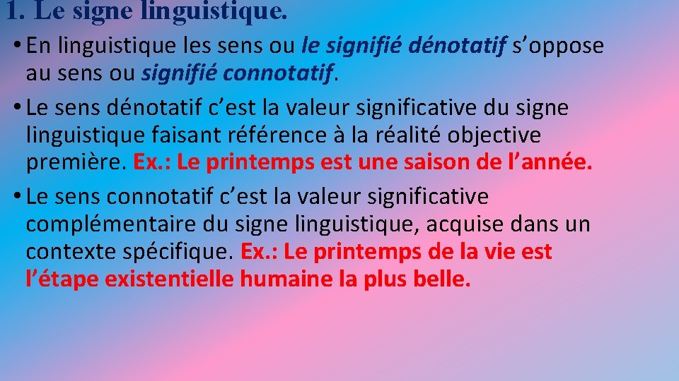 1. Le signe linguistique. • En linguistique les sens ou le signifié dénotatif s’oppose 1. Le signe linguistique. • En linguistique les sens ou le signifié dénotatif s’oppose