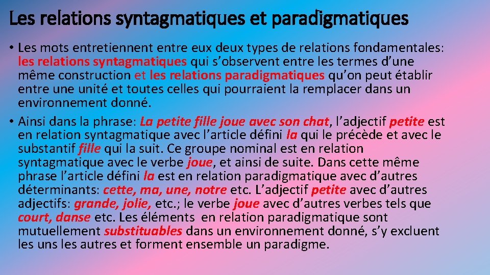 Les relations syntagmatiques et paradigmatiques • Les mots entretiennent entre eux deux types de Les relations syntagmatiques et paradigmatiques • Les mots entretiennent entre eux deux types de