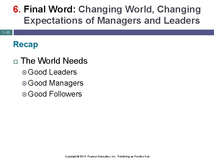 6. Final Word: Changing World, Changing Expectations of Managers and Leaders 1– 30 Recap