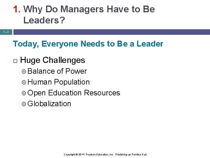 1. Why Do Managers Have to Be Leaders? 1– 3 Today, Everyone Needs to