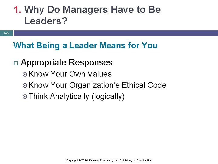 1. Why Do Managers Have to Be Leaders? 1– 5 What Being a Leader