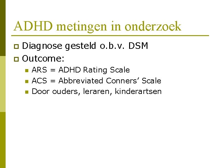 ADHD metingen in onderzoek Diagnose gesteld o. b. v. DSM p Outcome: p n