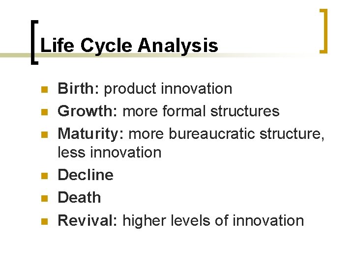 Life Cycle Analysis n n n Birth: product innovation Growth: more formal structures Maturity: