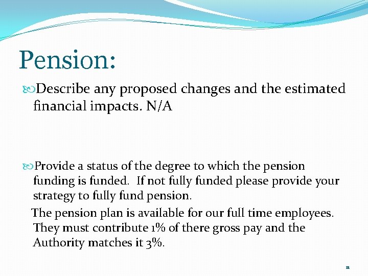 Pension: Describe any proposed changes and the estimated financial impacts. N/A Provide a status