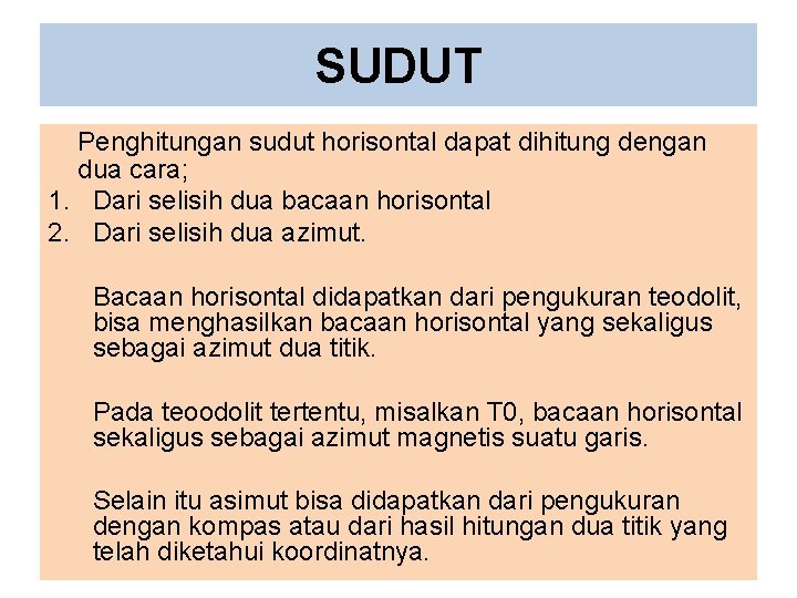 SUDUT Penghitungan sudut horisontal dapat dihitung dengan dua cara; 1. Dari selisih dua bacaan