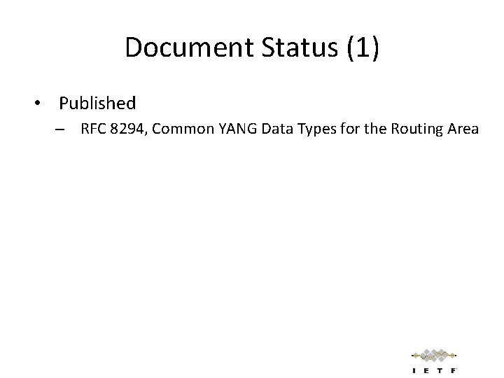 Document Status (1) • Published – RFC 8294, Common YANG Data Types for the