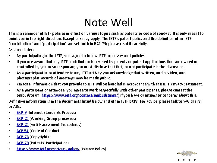 Note Well This is a reminder of IETF policies in effect on various topics