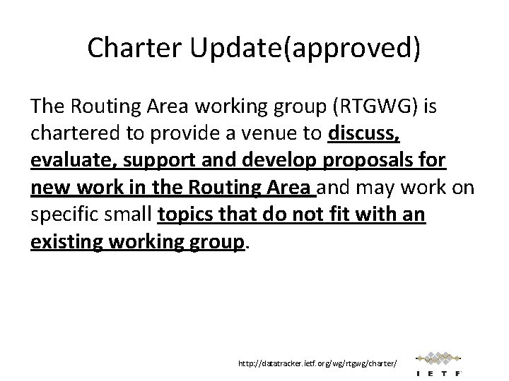 Charter Update(approved) The Routing Area working group (RTGWG) is chartered to provide a venue