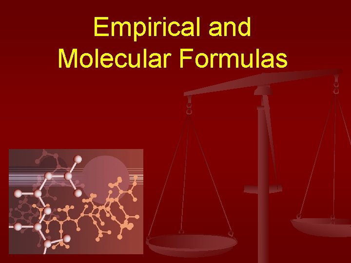 Empirical and Molecular Formulas 