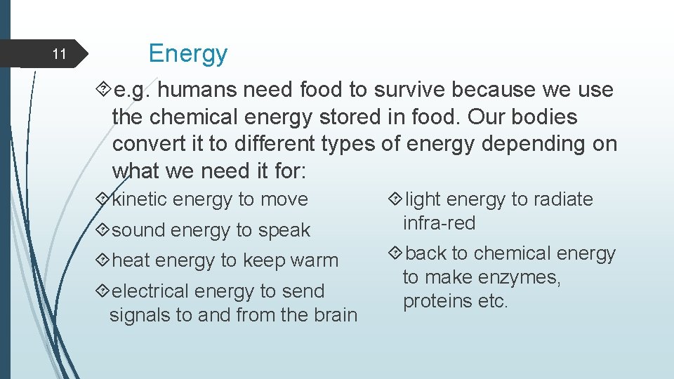 11 Energy e. g. humans need food to survive because we use the chemical