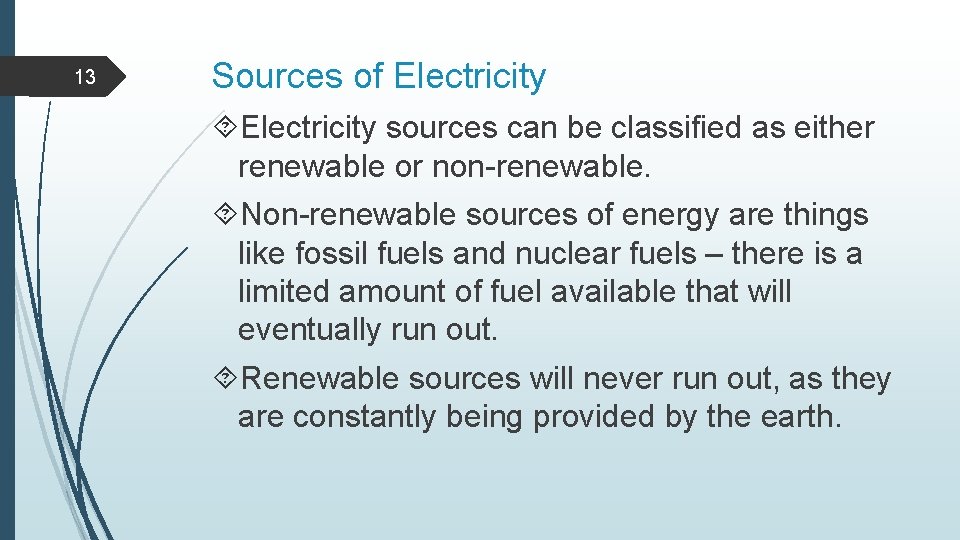 13 Sources of Electricity sources can be classified as either renewable or non-renewable. Non-renewable