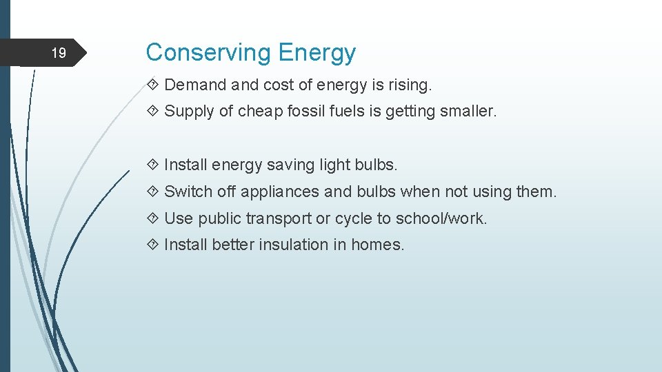 19 Conserving Energy Demand cost of energy is rising. Supply of cheap fossil fuels