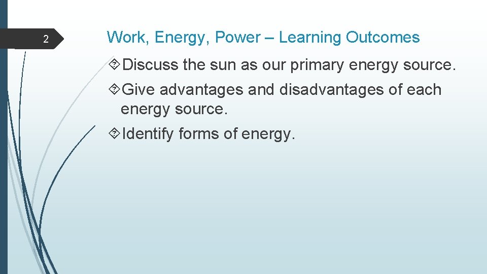 2 Work, Energy, Power – Learning Outcomes Discuss the sun as our primary energy