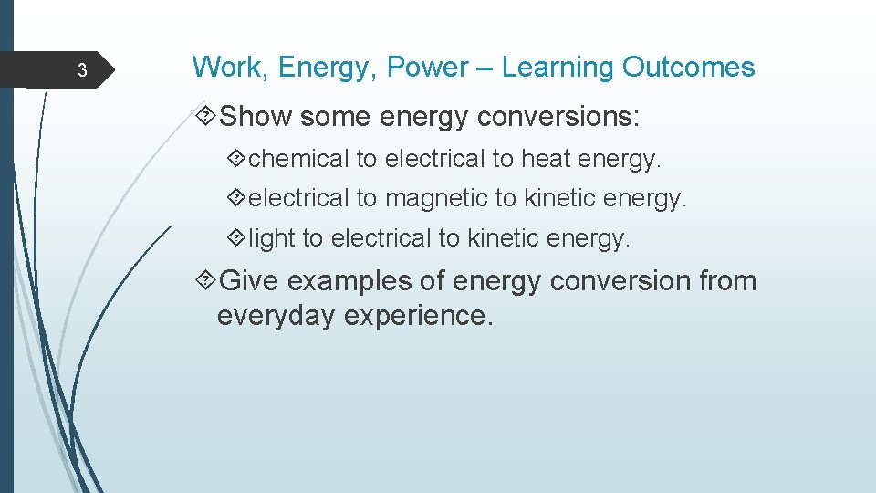 3 Work, Energy, Power – Learning Outcomes Show some energy conversions: chemical to electrical