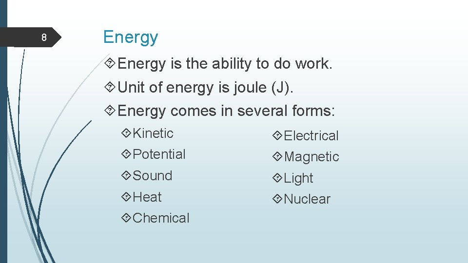 8 Energy is the ability to do work. Unit of energy is joule (J).