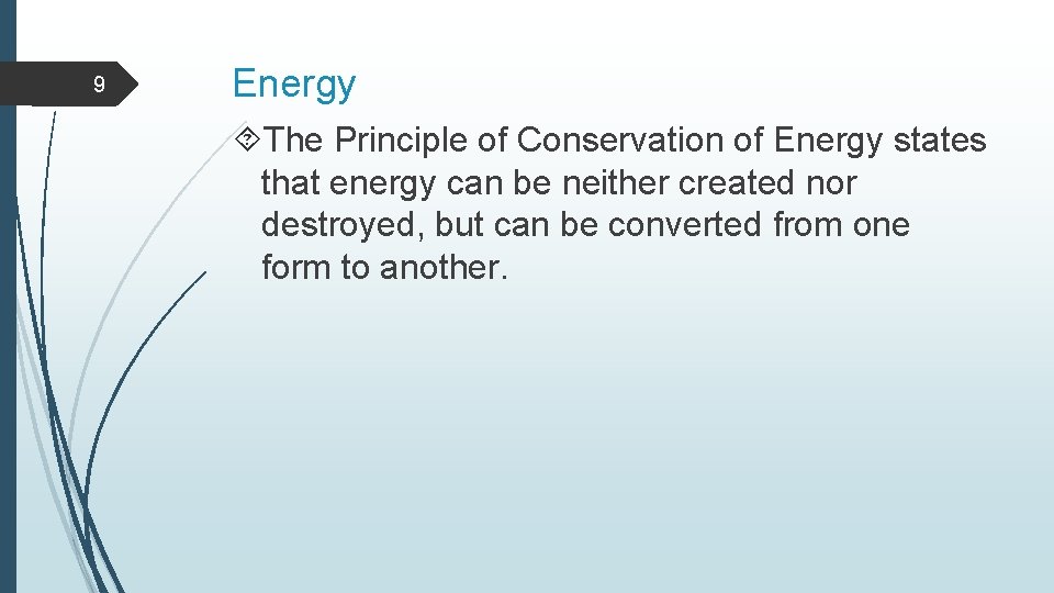 9 Energy The Principle of Conservation of Energy states that energy can be neither