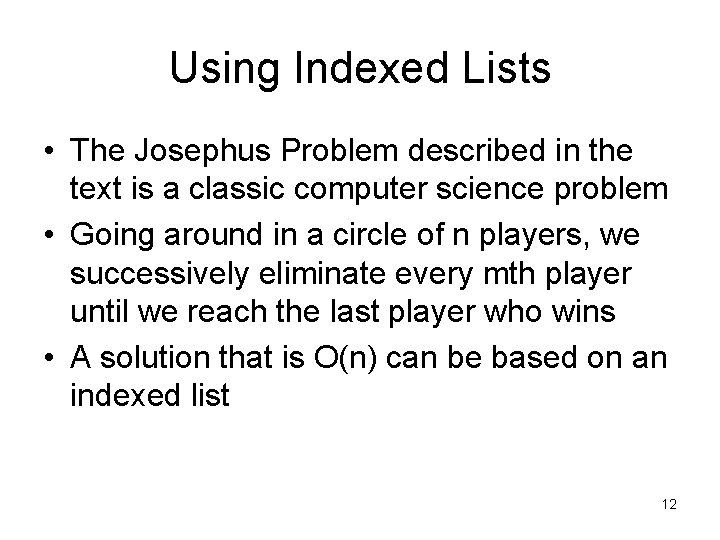 Using Indexed Lists • The Josephus Problem described in the text is a classic