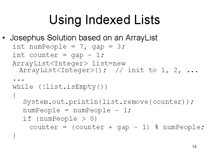 Using Indexed Lists • Josephus Solution based on an Array. List int num. People