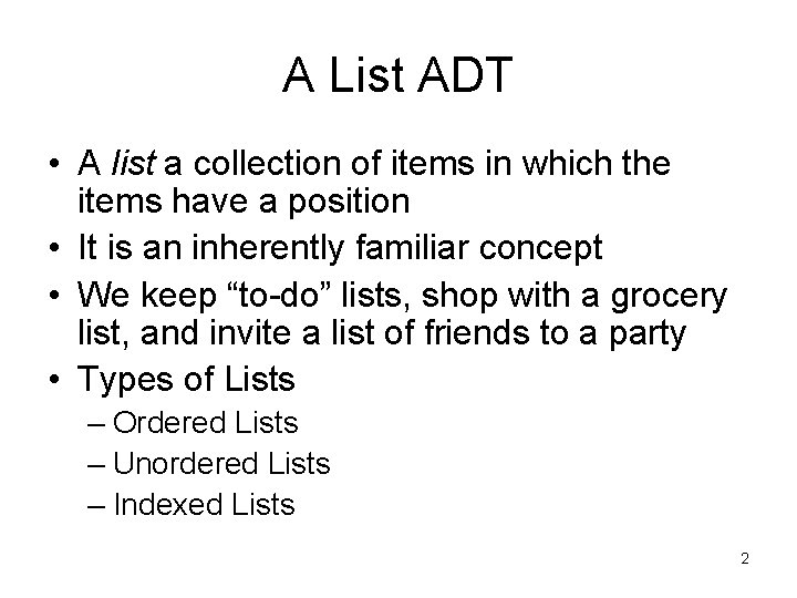 A List ADT • A list a collection of items in which the items