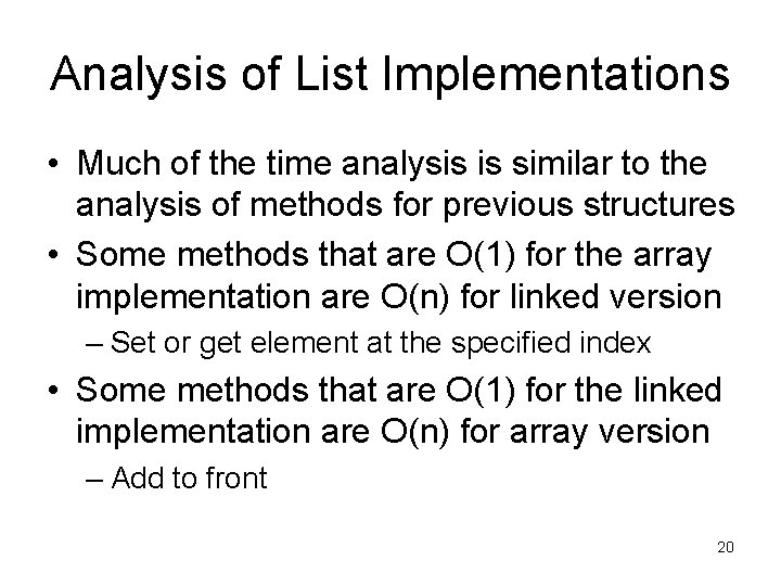 Analysis of List Implementations • Much of the time analysis is similar to the