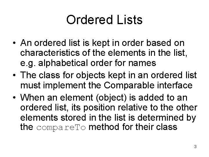 Ordered Lists • An ordered list is kept in order based on characteristics of