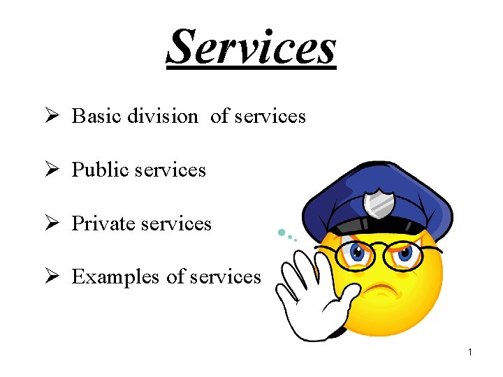 Services Ø Basic division of services Ø Public services Ø Private services Ø Examples