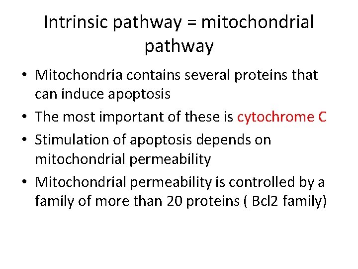 Intrinsic pathway = mitochondrial pathway • Mitochondria contains several proteins that can induce apoptosis