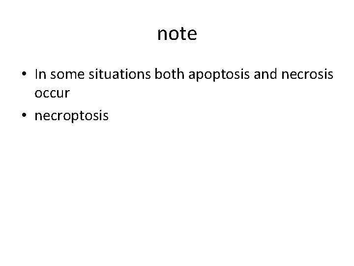 note • In some situations both apoptosis and necrosis occur • necroptosis 