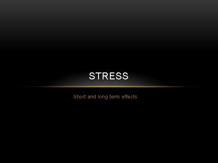 STRESS Short and long term effects 